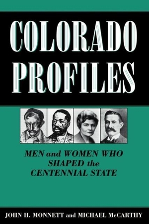 Monnett, John H. / Michael Mccarthy. Colorado Profiles - Men and Women Who Shaped the Centennial State. Univ of Chicago behalf of UP Colorado, 1996.