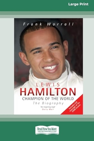 Worrall, Frank. Lewis Hamilton - Champion of the World: The Biography [Standard Large Print 16 Pt Edition]. ReadHowYouWant, 2014.