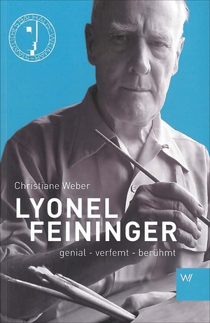 Weber, Christiane. Lyonel Feininger - genial - verfemt - berühmt. Weimarer Verlagsgesellsch, 2014.