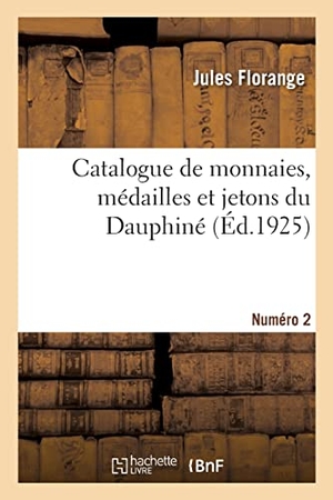 Florange, Jules. Catalogue de monnaies, médailles et jetons du Dauphiné. Numéro 2. Hachette Livre, 2021.