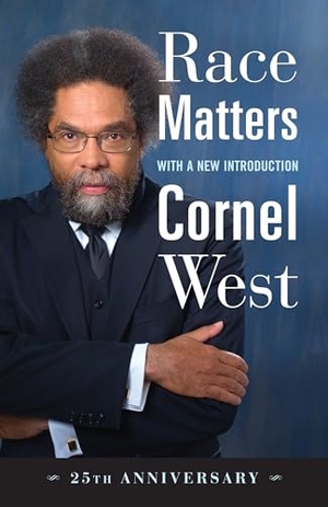 West, Cornel. Race Matters, 25th Anniversary - With a New Introduction. Beacon Press, 2017.