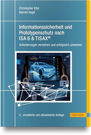 Eller, Christopher / Bennet Vogel. Informationssicherheit und Prototypenschutz nach ISA 6 & TISAX® - Anforderungen verstehen und erfolgreich umsetzen. Hanser Fachbuchverlag, 2024.