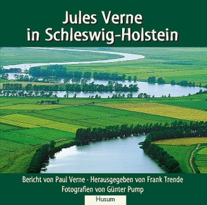 Frank Trende / Günter Pump / Peter H Carstensen / Jacques Auxiette. Jules Verne in Schleswig-Holstein. Husum Druck- und Verlagsgesellschaft, 2012.