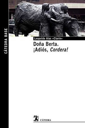 Alas, Leopoldo. Doña Berta ; ¡Adiós, cordera!. Ediciones Cátedra, 2015.