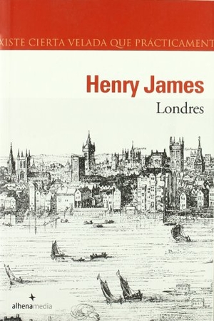 James, Henry. Londres. Alhena Fábrica de Contenidos, S.L., 2007.