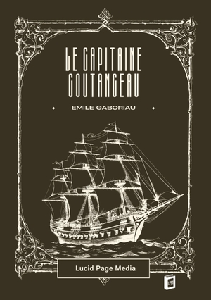Gaboriau, Emile. Le capitaine Coutanceau. Lucid Page Media, 2025.