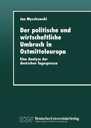 Der politische und wirtschaftliche Umbruch in Ostmitteleuropa - Eine Analyse der deutschen Tagespresse. Deutscher Universitätsverlag, 1999.