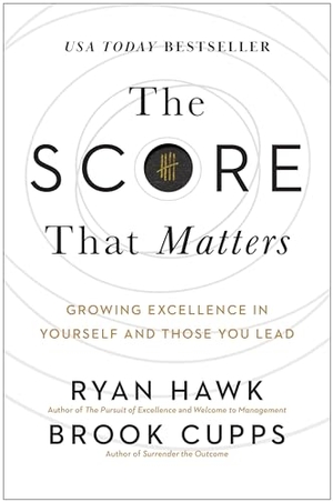 Hawk, Ryan / Brook Cupps. The Score That Matters - Growing Excellence in Yourself and Those You Lead. Benbella Books, 2024.