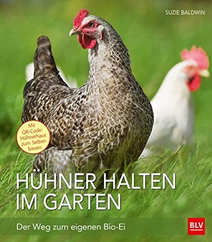 Baldwin, Suzie. Hühner halten im Garten - Der Weg zum eigenen Bio-Ei. BLV, 2016.