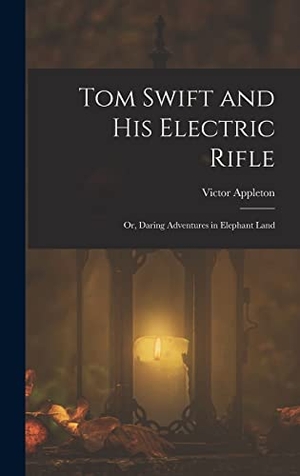Appleton, Victor. Tom Swift and His Electric Rifle - Or, Daring Adventures in Elephant Land. Creative Media Partners, LLC, 2022.