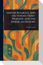 Sartor Resartus, and On Heroes, Hero-Worship, and the Heroic in History