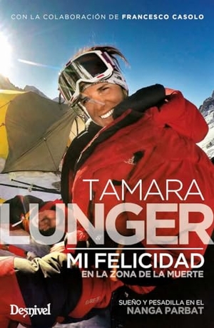 Lunger, Tamara. Mi felicidad en la zona de la muerte. Ediciones Desnivel, S. L, 2020.