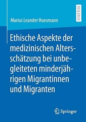 Huesmann, Marius Leander. Ethische Aspekte der medizinischen Altersschätzung bei unbegleiteten minderjährigen Migrantinnen und Migranten. Springer Fachmedien Wiesbaden, 2022.
