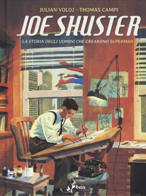 Voloj, Julian / Thomas Campi. Joe Shuster. La storia degli uomini che crearono Superman. , 2018.