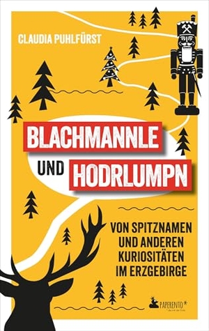 Puhlfürst, Claudia. Blachmannle und Hodrlumpn - Das Erzgebirge-Buch - Von Spitznamen und anderen Kuriositäten im Erzgebirge. Edition Wannenbuch, 2025.
