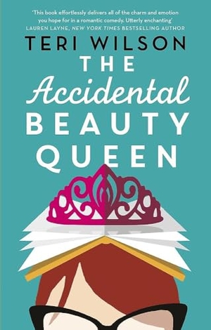 Wilson, Teri. The Accidental Beauty Queen - the perfect summer romcom. Little, Brown Book Group, 2018.
