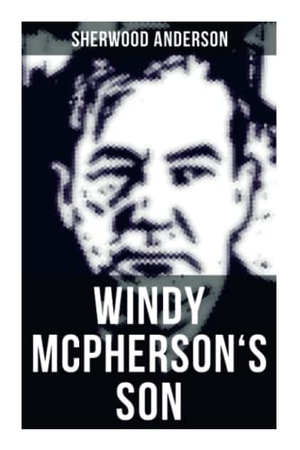 Anderson, Sherwood. Windy McPherson's Son. Chicago Review Press Inc DBA Indepe, 2021.