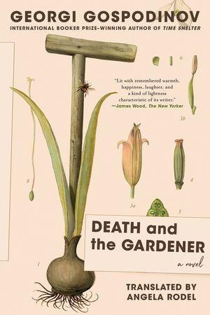 Gospodinov, Georgi. Death and the Gardener - A Novel. Norton & Company, 2026.