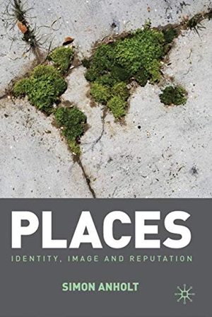 Anholt, Simon. Places - Identity, Image and Reputation. Palgrave Macmillan UK, 2009.