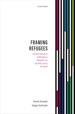 Drewski, Daniel / Jürgen Gerhards. Framing Refugees - How the Admission of Refugees Is Debated in Six Countries Across the World. Oxford University Press, 2024.