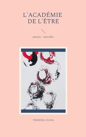 Cigna, Thérèse. L'académie de l'être - poésies - nouvelles. Books on Demand, 2023.