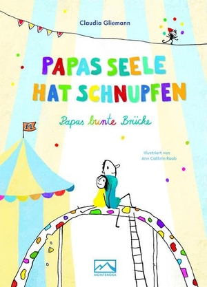 Gliemann, Claudia. Papas Seele hat Schnupfen - Papas bunte Brücke. Monterosa Verlag, 2022.