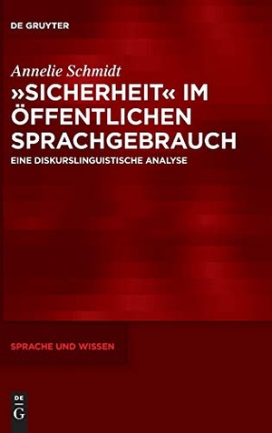 Schmidt, Annelie. »Sicherheit« im öffentlichen Sprachgebrauch - Eine diskurslinguistische Analyse. De Gruyter, 2018.