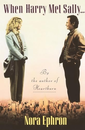 Ephron, Nora. When Harry Met Sally. . .. Random House, 1990.