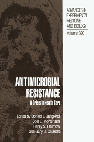 Jungkind, Donald L. / Gary B. Calandra et al (Hrsg.). Antimicrobial Resistance - A Crisis in Health Care. Springer US, 2013.