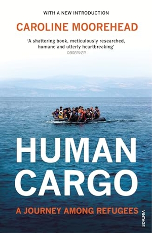 Moorehead, Caroline. Human Cargo - A Journey among Refugees. Vintage Publishing, 2016.
