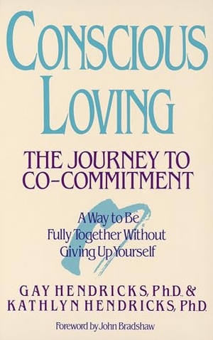 Hendricks, Gay / Kathlyn Hendricks. Conscious Loving - The Journey to Co-Committment. Random House Publishing Group, 1992.