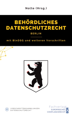 Nolte (Hrsg., Andreas Maximilian. Behördliches Datenschutzrecht Berlin - mit BlnDSG und weiteren Vorschriften. Fachverlag Europäisches Compliancerecht, 2023.