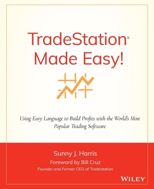 Harris, Sunny J. Tradestation Made Easy! - Using Easylanguage to Build Profits with the World's Most Popular Trading Software. Wiley, 2011.