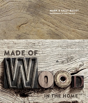Bailey, Mark / Sally Bailey. Made of Wood - In the Home. Ryland Peters & Small, 2018.