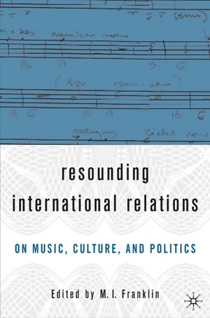 Franklin, Marianne. Resounding International Relations - On Music, Culture and Politics. Springer Nature B.V., 2005.