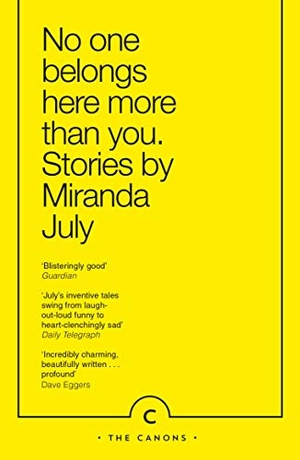July, Miranda. No One Belongs Here More Than You - Stories. Canongate Books Ltd., 2015.