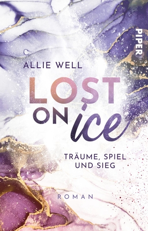 Well, Allie. Lost on Ice - Träume, Spiel und Sieg | Romantische und humorvolle Sports Romance mit Eishockey. Piper Verlag GmbH, 2023.