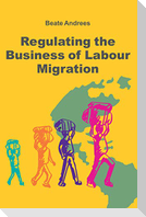 Regulating the Business of Labour Migration Intermediaries