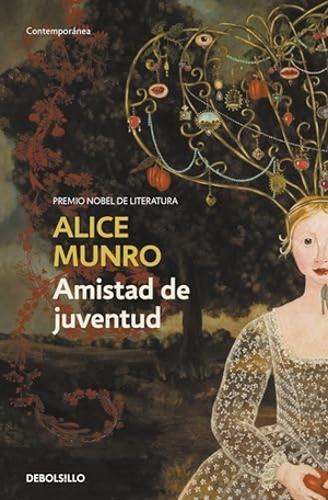 Munro, Alice. Amistad de juventud. Debolsillo, 2010.