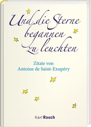 Saint-Exupéry, Antoine de. Und die Sterne begannen zu leuchten - Zitate von Antoine de Saint-Exupéry. Rauch, Karl Verlag, 2022.