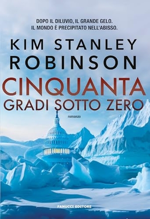 Robinson, Kim Stanley. Cinquanta gradi sotto zero. Fanucci, 2026.