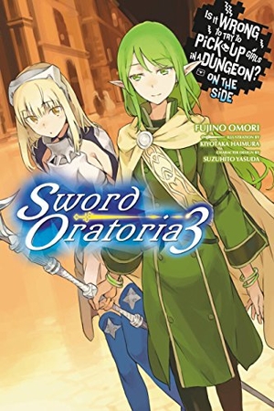 Omori, Fujino / Haimura, Kiyotaka et al. Is It Wrong to Try to Pick Up Girls in a Dungeon? On the Side: Sword Oratoria, Vol. 3. Little, Brown & Company, 2017.
