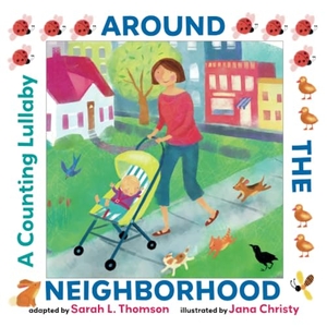 Thomson, Sarah L. Around the Neighborhood - A Counting Lullaby. Amazon Publishing, 2024.