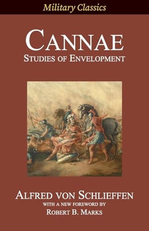 Schlieffen, Alfred von. Cannae - Studies of Envelopment. Legacy Books Press, 2024.