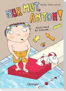 Nur Mut, Anton! Alles halb so schlimm!