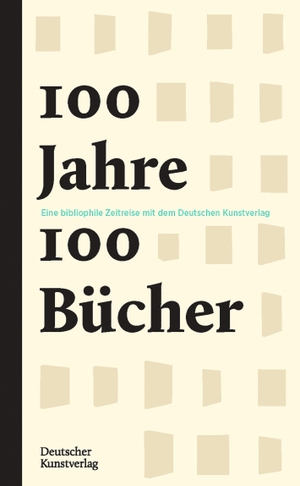Schneider, Pablo. 100 Jahre - 100 Bücher - Eine bibliophile Zeitreise mit dem Deutschen Kunstverlag. Deutscher Kunstverlag, 2021.