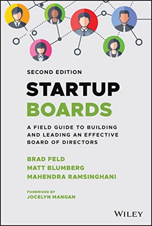 Feld, Brad / Ramsinghani, Mahendra et al. Startup Boards - A Field Guide to Building and Leading an Effective Board of Directors. John Wiley & Sons Inc, 2022.