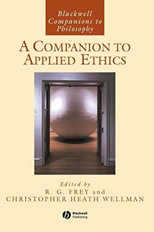 Frey / Wellman. A Companion to Applied Ethics. John Wiley & Sons, 2003.
