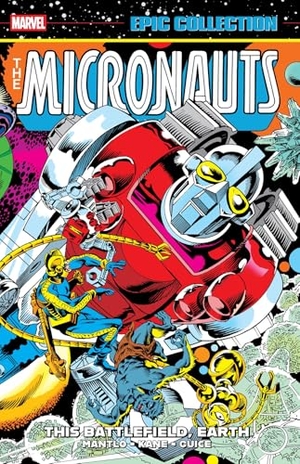 Mantlo, Bill. Micronauts Epic Collection: The Original Marvel Years - This Battlefield, Earth. Marvel, 2025.