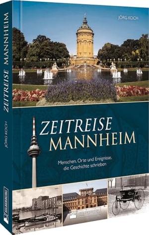 Koch, Jörg. Zeitreise Mannheim - Menschen, Orte und Ereignisse, die Geschichte schrieben. Silberburg Verlag, 2022.